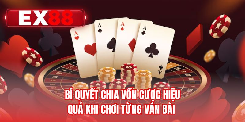 Bí quyết chia vốn cược hiệu quả khi chơi từng ván bài