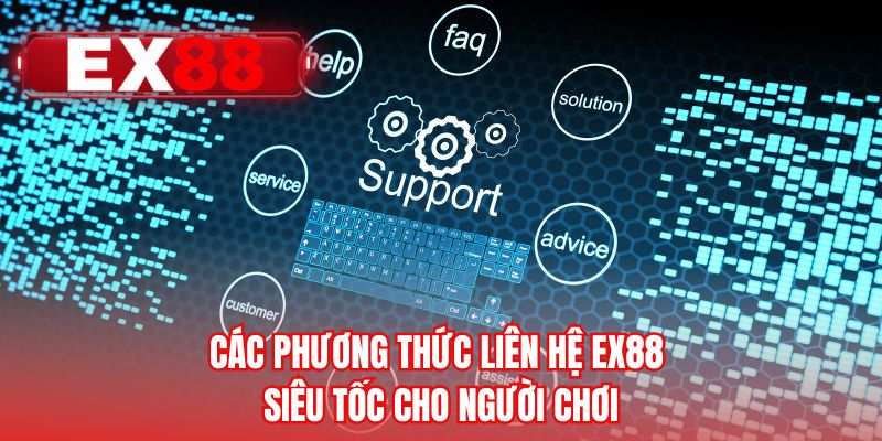 Các phương thức liên hệ EX88 siêu tốc cho người chơi