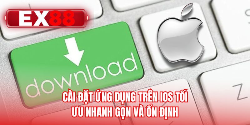 Cài đặt ứng dụng trên iOS tối ưu nhanh gọn và ổn định