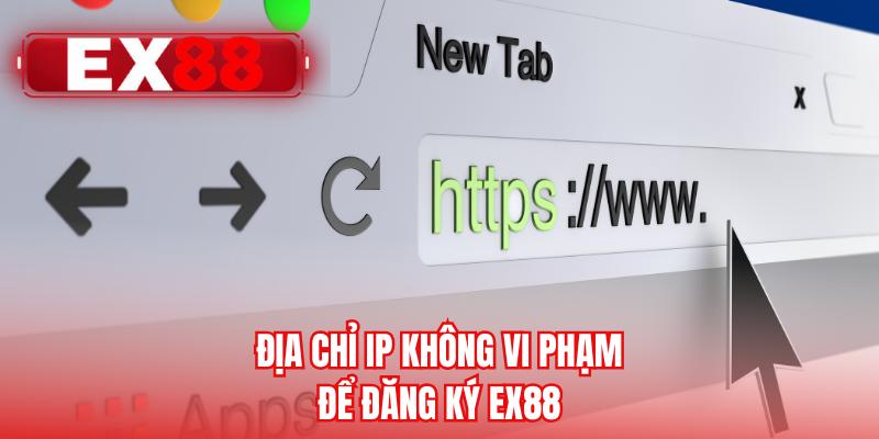 Địa chỉ IP không vi phạm để đăng ký EX88