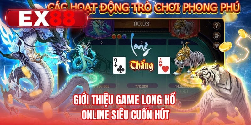 Giới thiệu game long hổ online siêu cuốn hút
