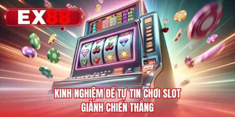 Kinh nghiệm để tự tin chơi slot giành chiến thắng 