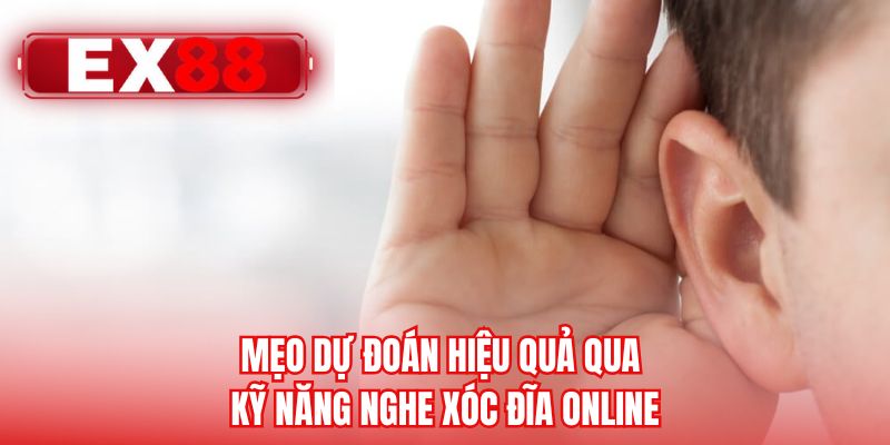 Mẹo dự đoán hiệu quả qua kỹ năng nghe xóc đĩa online