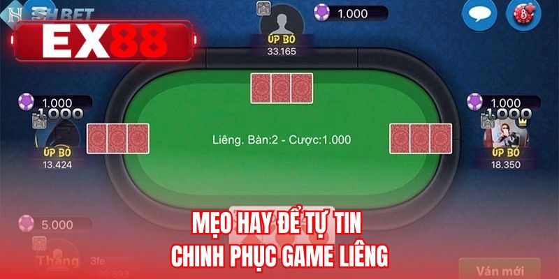 Mẹo hay để tự tin chinh phục game Liêng 