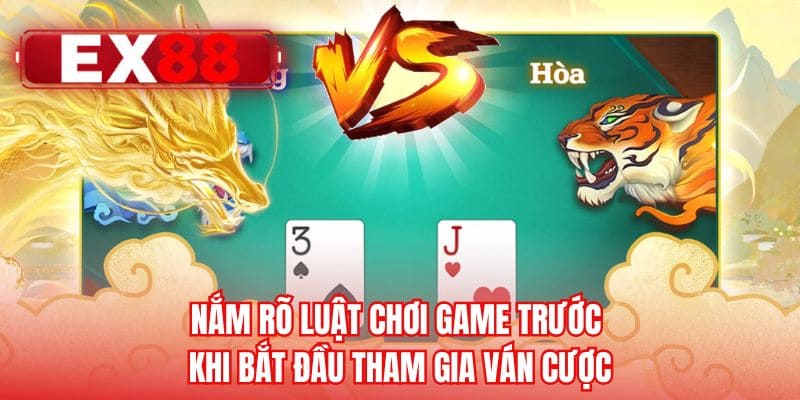 Nắm rõ luật chơi game trước khi bắt đầu tham gia ván cược