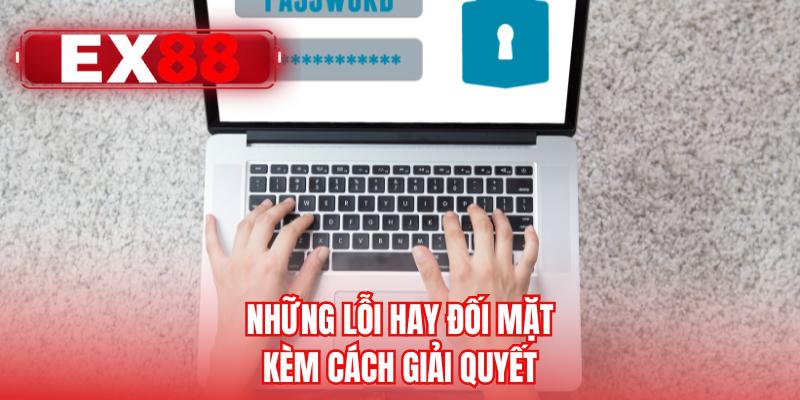 Những lỗi hay đối mặt kèm cách giải quyết