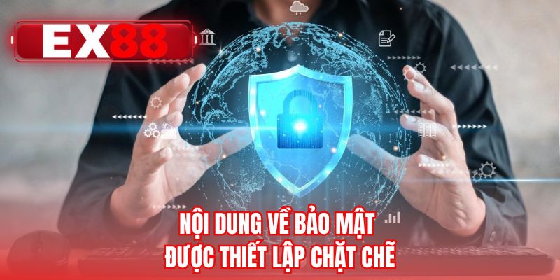 Nội dung về bảo mật được thiết lập chặt chẽ