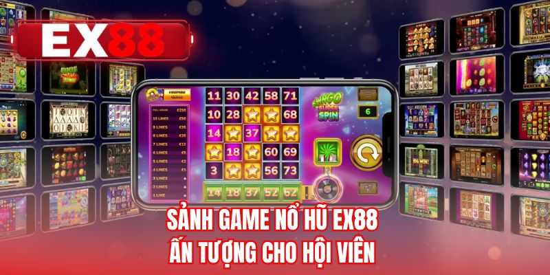 Sảnh game nổ hũ EX88 ấn tượng cho hội viên 