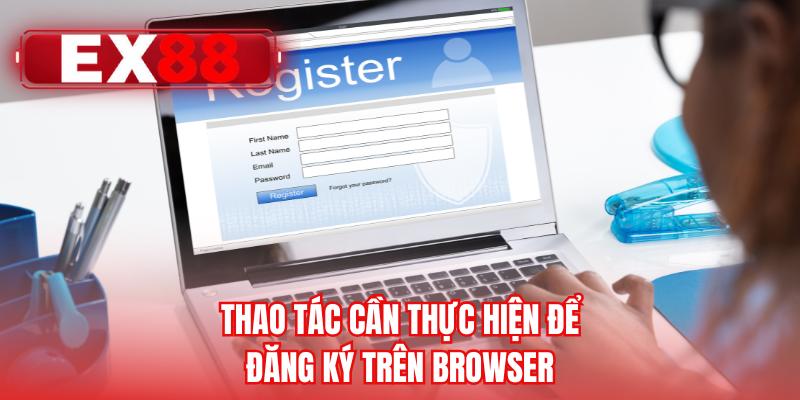 Thao tác cần thực hiện để đăng ký trên browser
