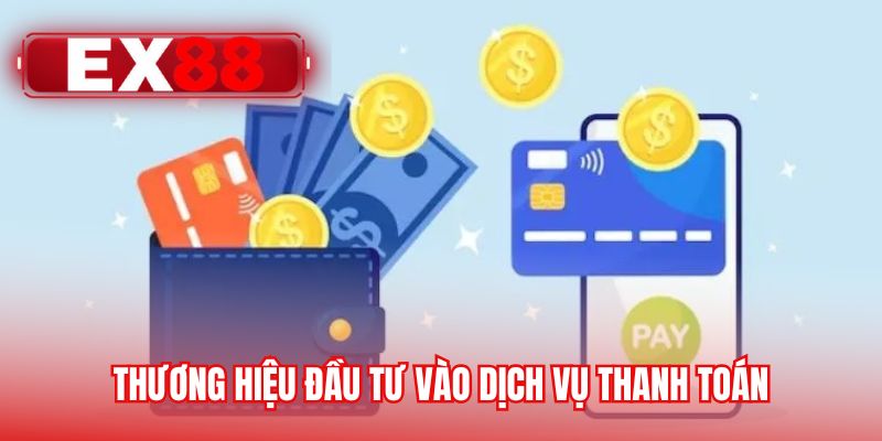 Thương hiệu đầu tư vào dịch vụ thanh toán