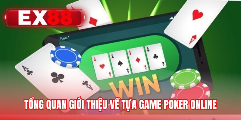 Tổng quan giới thiệu về tựa game Poker online