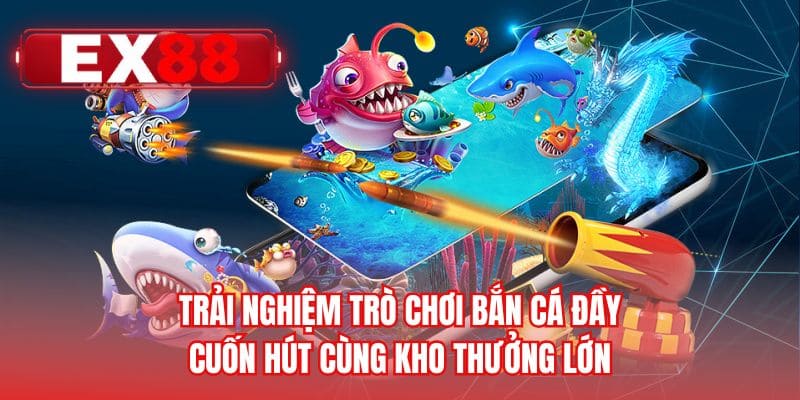 Trải nghiệm trò chơi bắn cá đầy cuốn hút cùng kho thưởng lớn