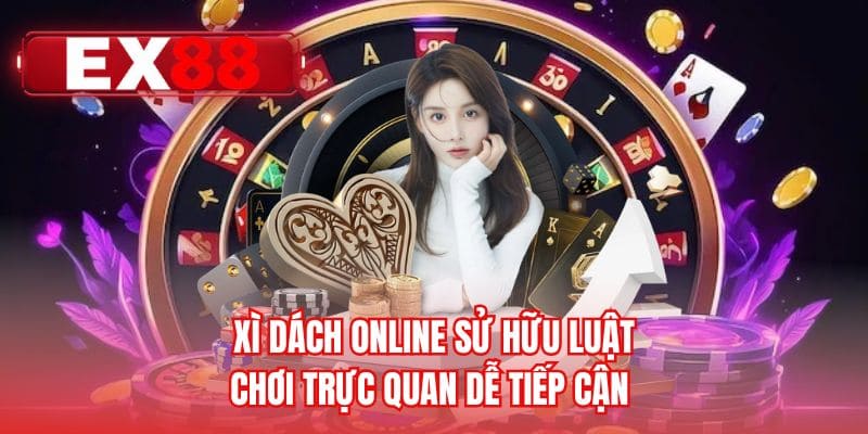 Xì dách online sử hữu luật chơi trực quan dễ tiếp cận